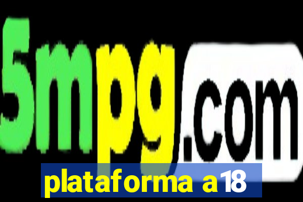 plataforma a18